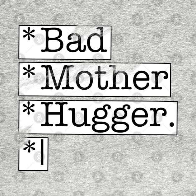Bad Mother Hugger, funny sayings by Redmanrooster